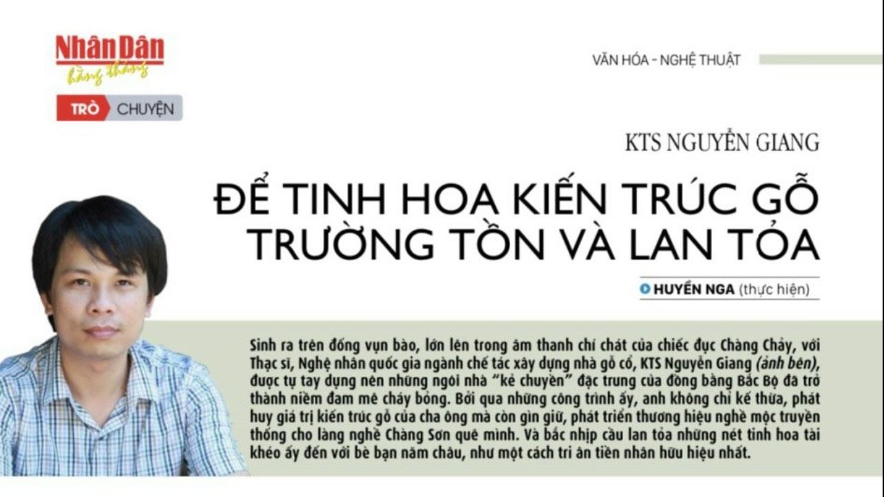 Báo Nhân Dân: KTS Nguyễn Giang Để tinh hoa kiến trúc gỗ trường tồn và lan tỏa